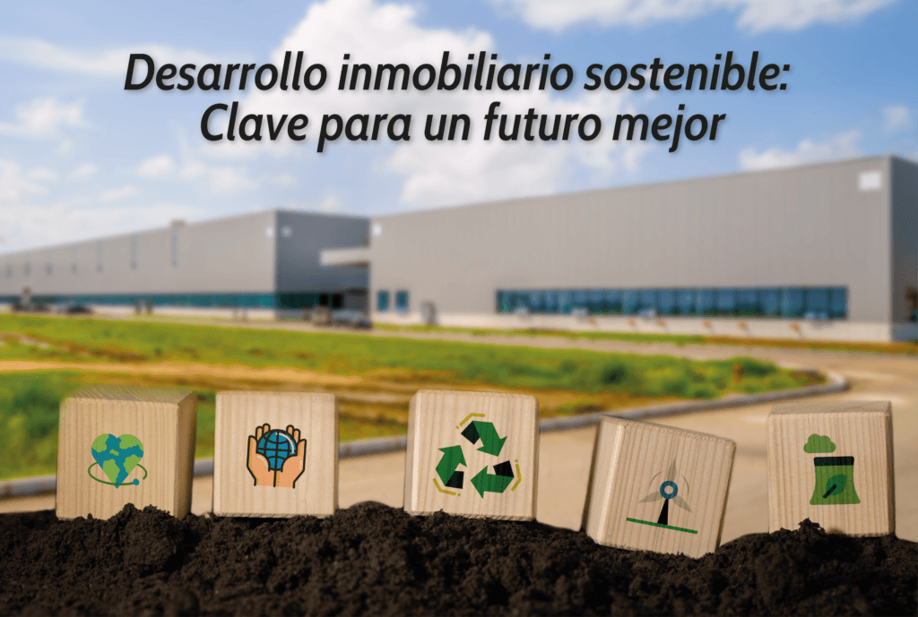 Desarrollo inmobiliario sostenible: Clave para un futuro mejor