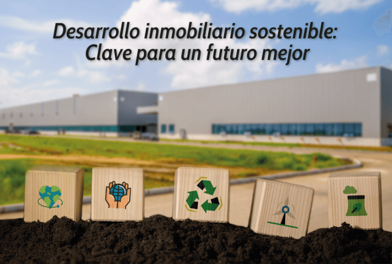 Desarrollo inmobiliario sostenible: Clave para un futuro mejor