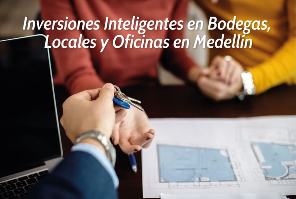 Inversiones Inteligentes en Bodegas, Locales y Oficinas en Medellín