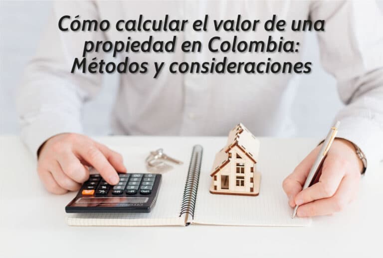 Cómo calcular el valor de una propiedad en Colombia: Métodos y consideraciones