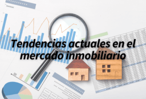 Tendencias actuales en el mercado inmobiliario