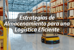 Estrategias de Almacenamiento para una Logística Eficiente