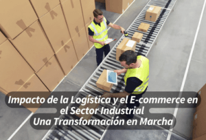 Impacto de la Logística y el E-commerce en el Sector Industrial