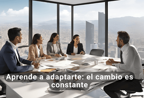 Aprende a adaptarte: el cambio es constante
