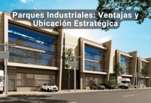 Parques Industriales: Ventajas y Ubicación Estratégica