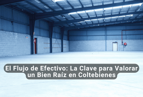 El Flujo de Efectivo: La Clave para Valorar un Bien Raíz en Coltebienes