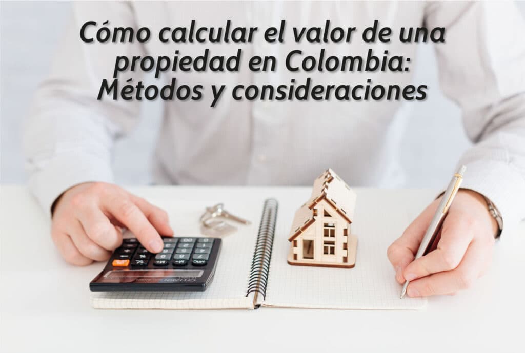 Cómo calcular el valor de una propiedad en Colombia: Métodos y consideraciones