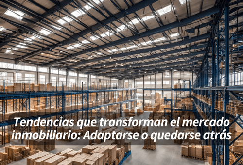 Tendencias que transforman el mercado inmobiliario: Adaptarse o quedarse atrás