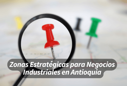 Zonas Estratégicas para Negocios Industriales en Antioquia