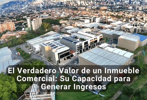 El Verdadero Valor de un Inmueble Comercial: Su Capacidad para Generar Ingresos