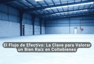 El Flujo de Efectivo: La Clave para Valorar un Bien Raíz en Coltebienes