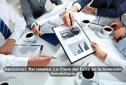 Decisiones Racionales: La Clave del Éxito en la Inversión Inmobiliaria